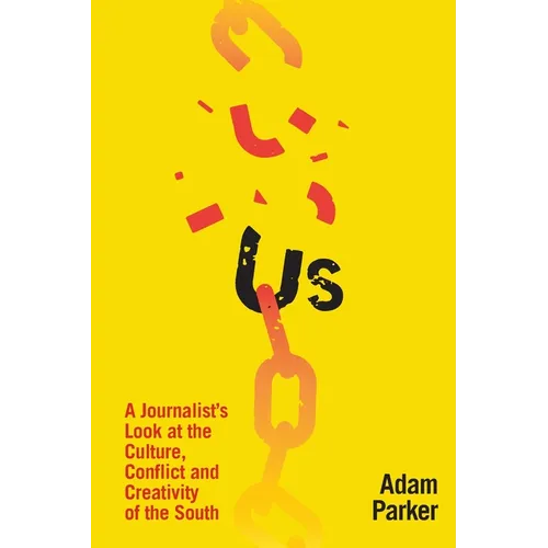 Us: A Journalist's Look at the Culture, Conflict and Creativity of the South