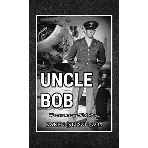 Uncle Bob: The True Story of Bob Ogren
