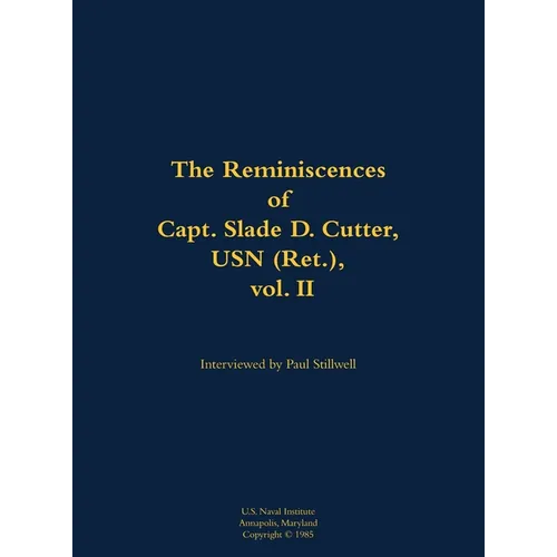 The Reminiscences of Capt. Slade D. Cutter, USN (Ret.), Vol. II: 1911-2005
