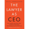 The Lawyer As CEO: Stay Competitive, Attract Better Talent, and Get Your Clients Results (While Building the Law Firm of the Future)