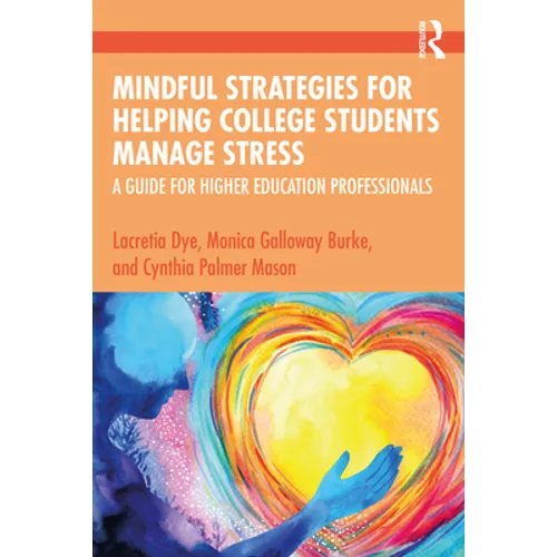 Mindful Strategies for Helping College Students Manage Stress: A Guide for Higher Education Professionals