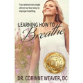 Learning How to Breathe: Trace Almost Every Single Ailment We Face Today to Improper Breathing