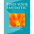 Find Your Fantastic; Today's Guide to Personal and Professional Satisfaction!