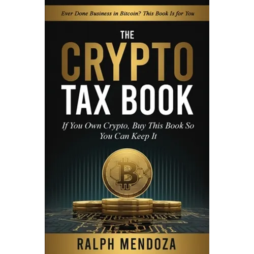 The Crypto Tax Book: If You Own Crypto, Buy This Book So You Can Keep It