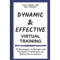 Dynamic and Effective Virtual Training: 31 Strategies to Design and Facilitate Training in an Online Environment