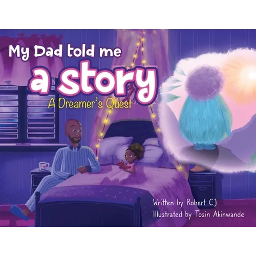 My Dad Told Me A Story: A Dreamer's Quest