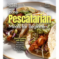 Easy Pescatarian Meals for Beginners: Start Cooking with Ease - 100+ Easy Pescatarian Recipes for Beginners, Pictures Included