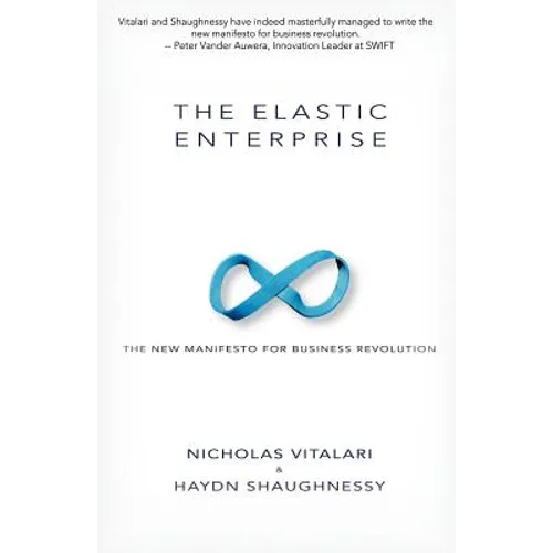 The Elastic Enterprise: The New Manifesto for Business Revolution