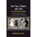 Tap Talk, Tidbits, and Tips for Dilettante Tappers: The World's Only Completely Nonessential Guide to Tap Dancing