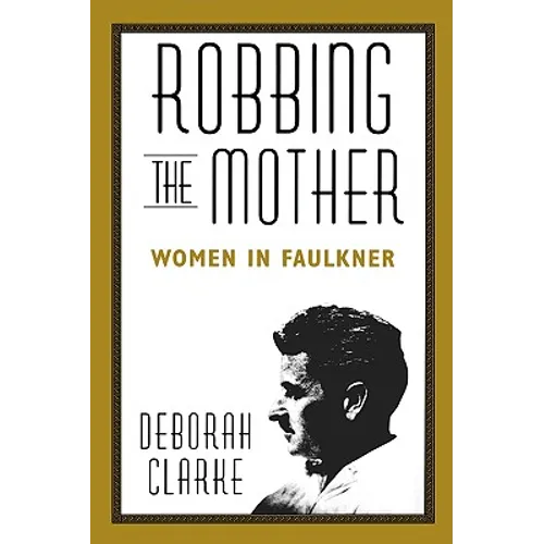 Robbing the Mother: Women in Faulkner