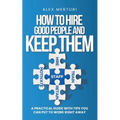 How to Hire Good People and Keep Them