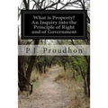 What is Property? An Inquiry into the Principle of Right and of Government
