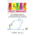 Agile Project Management: How to Skillfully Implement Scrum, Run Effective Teams, and Cultivate High-Performance Leadership
