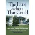 The Little School That Could: The Remarkable Story of The Classical Academy Charter School of Clifton, New Jersey (1997-2016)