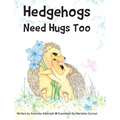 Hedgehogs Need Hugs Too
