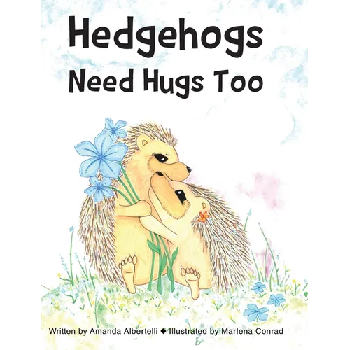 Hedgehogs Need Hugs Too