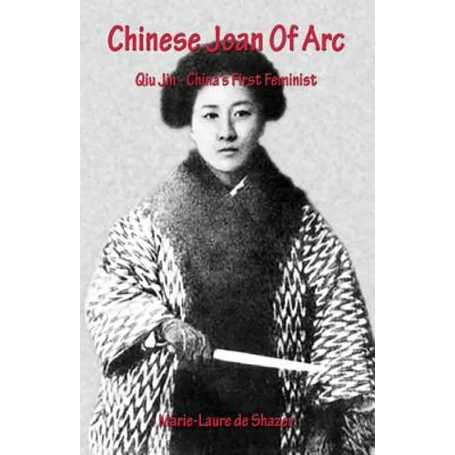 Chinese Joan Of Arc: Qiu Jin - China's First Feminist