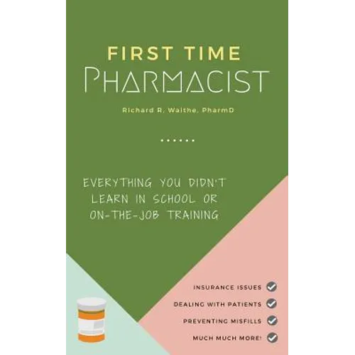 First Time Pharmacist: Everything you didn't learn in school or on-the-job training.