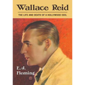 Wallace Reid: The Life and Death of a Hollywood Idol