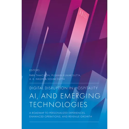 Digital Disruption in Hospitality, AI and Emerging Technologies: A Roadmap to Personalized Experiences, Enhanced Operations, and Revenue Growth
