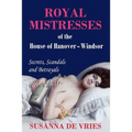 Royal Mistresses of the House of Hanover-Windsor