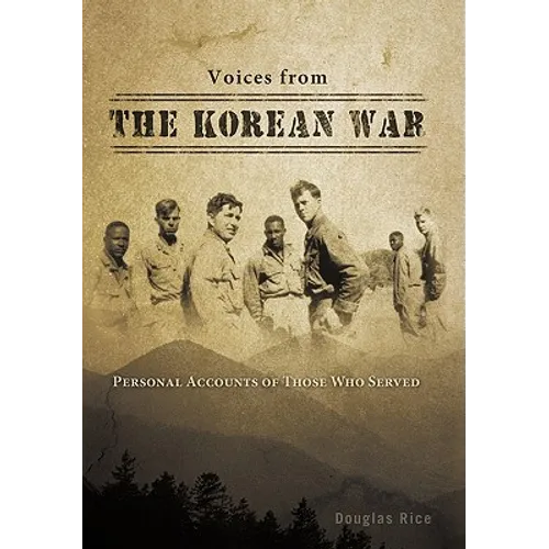 Voices from the Korean War: Personal Accounts of Those Who Served