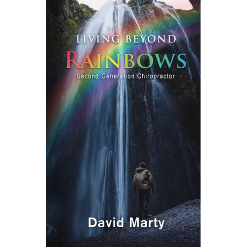 Living Beyond Rainbows: Second Generation Chiropractor