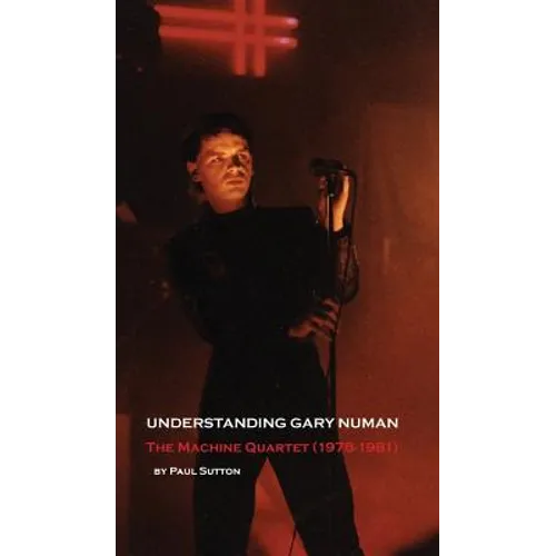 Understanding Gary Numan: The Machine Quartet (1978-1981)