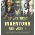 The Most Famous Inventors Who Ever Lived Inventor's Guide for Kids Children's Inventors Books
