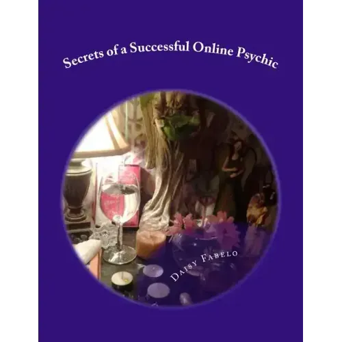 Secrets of a Successful Online Psychic: How to work from home as a psychic
