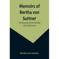 Memoirs of Bertha von Suttner: The Records of an Eventful Life (Volume II)
