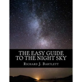The Easy Guide to the Night Sky: Discovering the Constellations with Your Eyes and Binoculars
