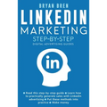 Linkedin Marketing Step-By-Step: The Guide To Linkedin Advertising That Will Teach You How To Sell Anything Through Linkedin - Learn How To Develop A