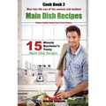 Easy Recipes: Healthy Recipes: Best Recipes: Cook book 2: 15 minute Bachelor's Tasty Main Dish Recipes: Dive into the Sea of the Eas