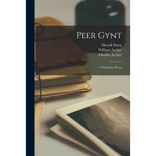 Peer Gynt: a Dramatic Poem