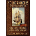 How Deep Is The Ocean & Mud Pie and the Snow Baby: An Anthology of Young Pioneer Adventures