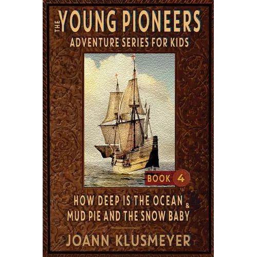 How Deep Is The Ocean & Mud Pie and the Snow Baby: An Anthology of Young Pioneer Adventures