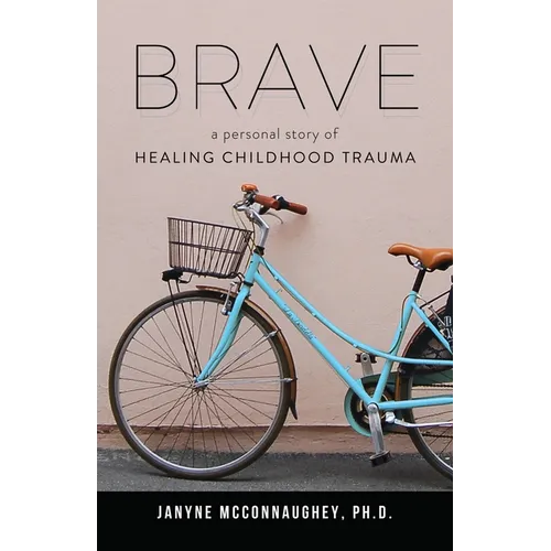 Brave: A Personal Story of Healing Childhood Trauma