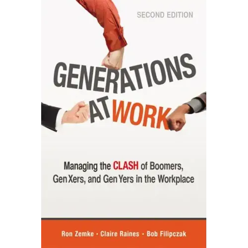Generations at Work: Managing the Clash of Boomers, Gen Xers, and Gen Yers in the Workplace