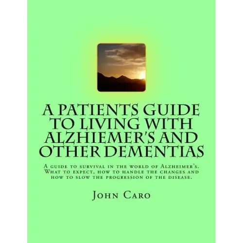 A Patients Guide to Living with Alzhiemers and Other Dementias