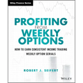 Profiting from Weekly Options: How to Earn Consistent Income Trading Weekly Option Serials