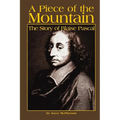 A Piece of the Mountain: The Story of Blaise Pascal