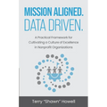 Mission Aligned. Data Driven.: A Practical Framework for Cultivating a Culture of Excellence in Nonprofit Organizations