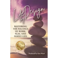 Life By Design: Restoring the Balance of Work, Play, and Family Life