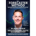 The Forecaster Method: The Modern System to Accurately Evaluate, Forecast, and Scale Your Digital Marketing