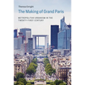 The Making of Grand Paris: Metropolitan Urbanism in the Twenty-First Century