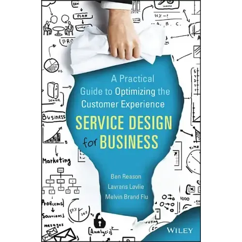 Service Design for Business: A Practical Guide to Optimizing the Customer Experience