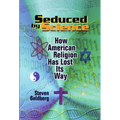 Seduced by Science: How American Religion Has Lost Its Way