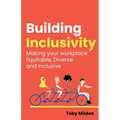 Building Inclusivity: Making Your Workplace Equitable, Diverse and Inclusive