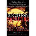Precision Marketing: The New Rules for Attracting, Retaining and Leveraging Profitable Customers